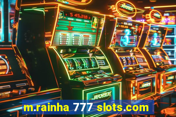 m.rainha 777 slots.com