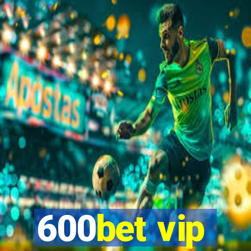 600bet vip