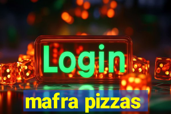 mafra pizzas