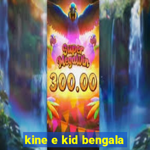 kine e kid bengala