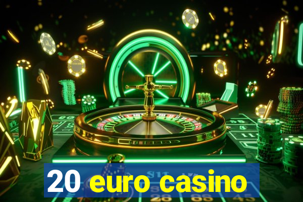 20 euro casino