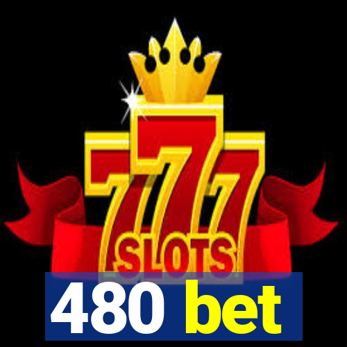 480 bet