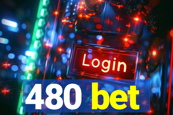 480 bet