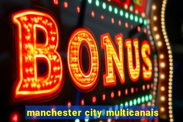 manchester city multicanais