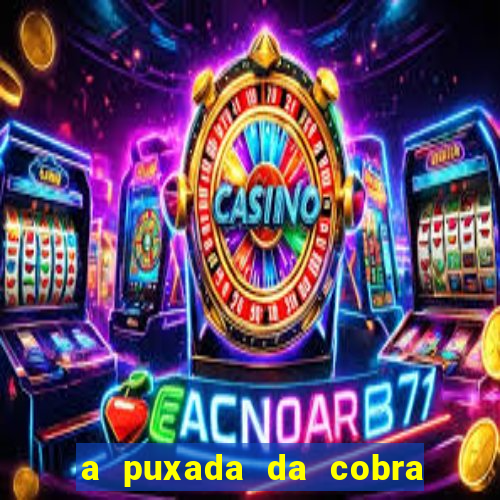 a puxada da cobra no jogo do bicho