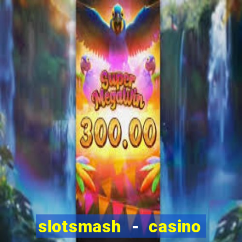 slotsmash - casino slots game