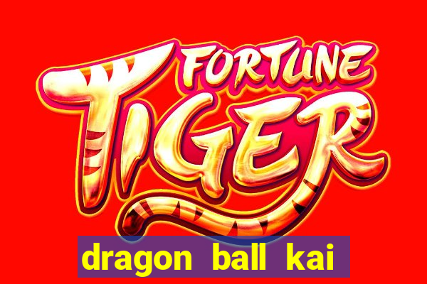 dragon ball kai dublado online