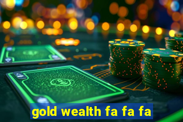 gold wealth fa fa fa