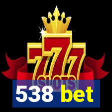 538 bet