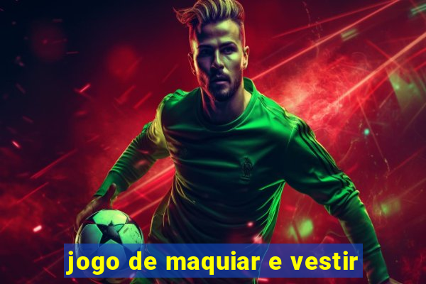 jogo de maquiar e vestir