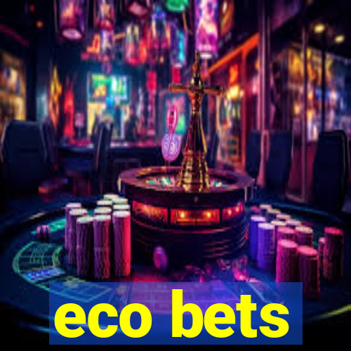 eco bets