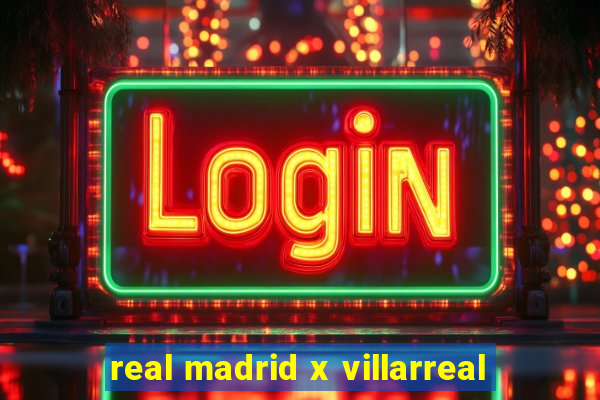 real madrid x villarreal