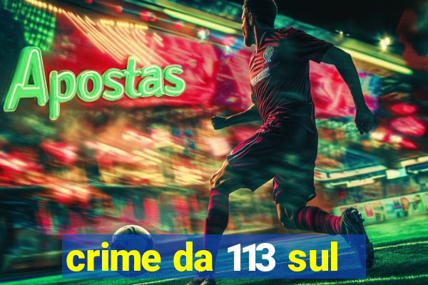 crime da 113 sul