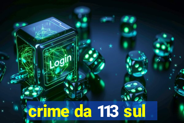 crime da 113 sul