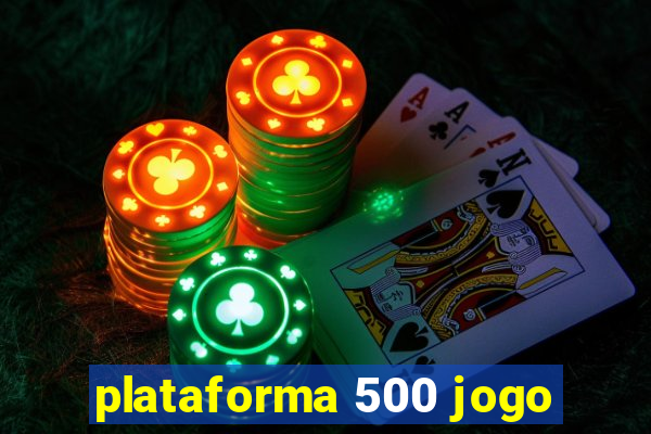 plataforma 500 jogo