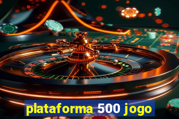 plataforma 500 jogo