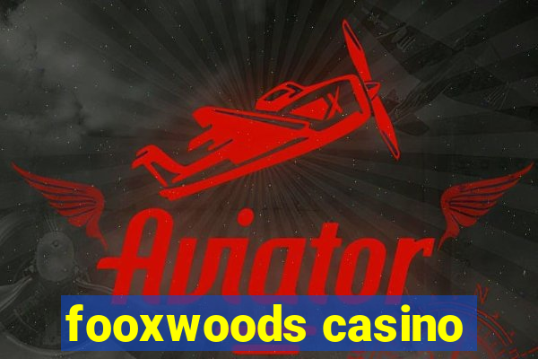 fooxwoods casino