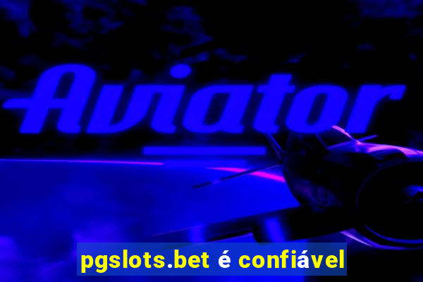 pgslots.bet é confiável