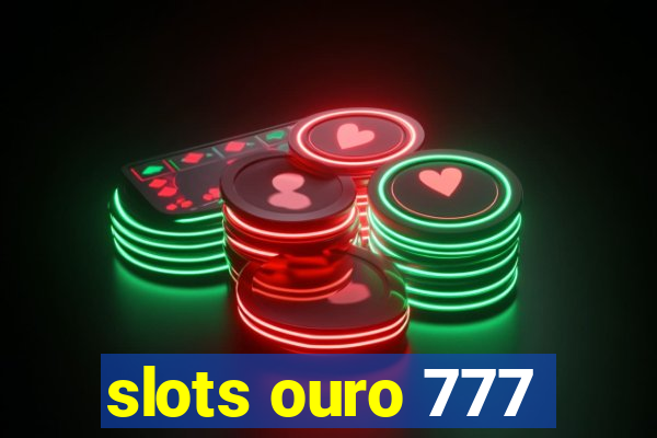 slots ouro 777