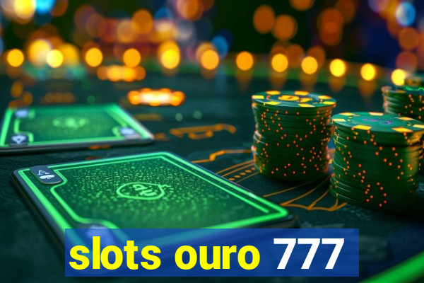 slots ouro 777