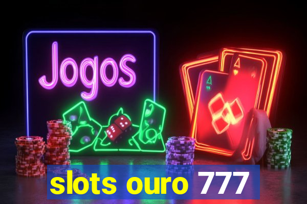 slots ouro 777