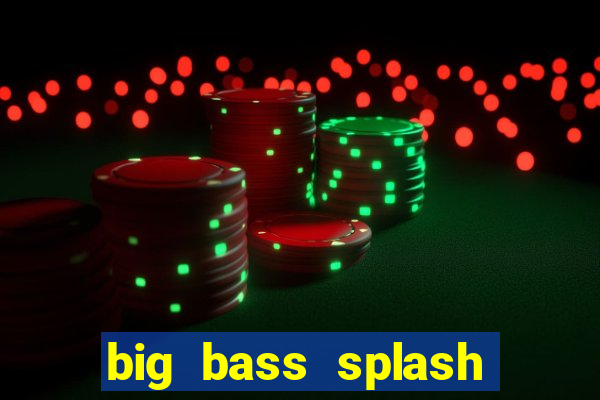 big bass splash demo betano