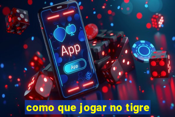 como que jogar no tigre