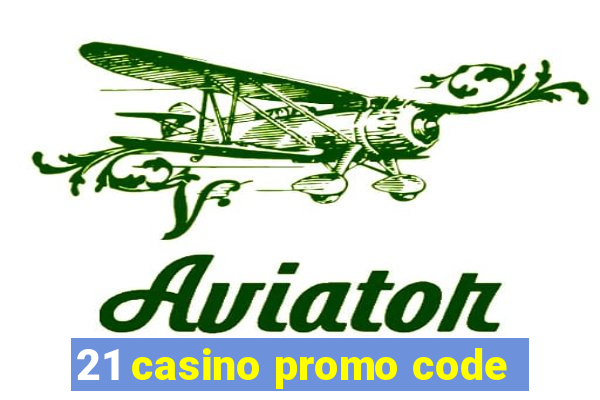 21 casino promo code