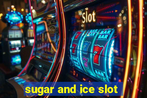 sugar and ice slot