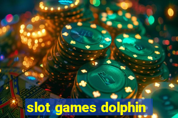 slot games dolphin