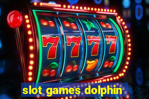 slot games dolphin