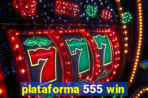 plataforma 555 win