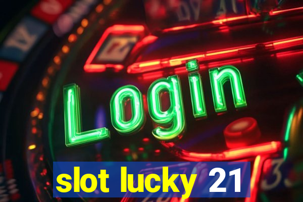 slot lucky 21