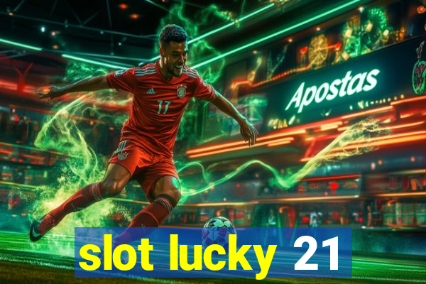 slot lucky 21