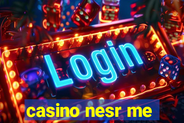 casino nesr me