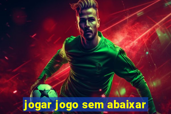 jogar jogo sem abaixar