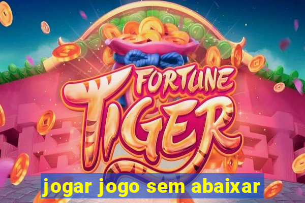 jogar jogo sem abaixar