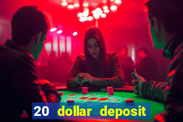 20 dollar deposit online casino