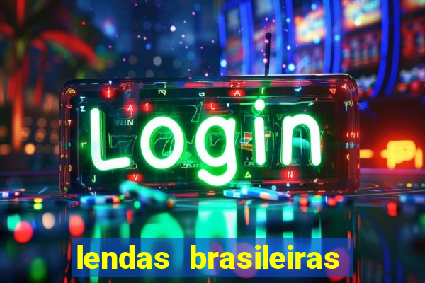 lendas brasileiras desconhecidas do folclore