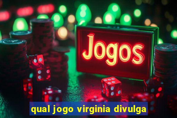 qual jogo virginia divulga