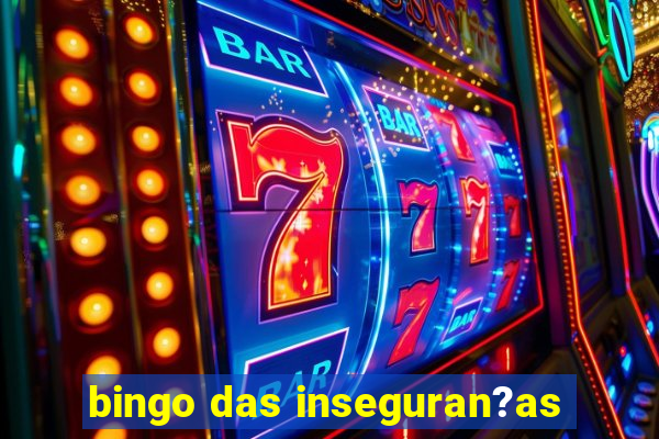 bingo das inseguran?as