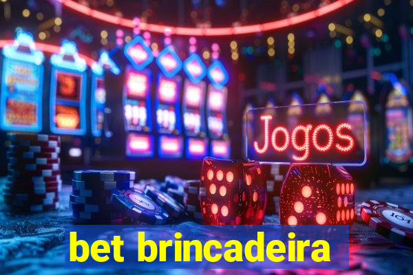 bet brincadeira