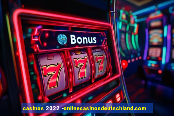 casinos 2022 -onlinecasinosdeutschland.com