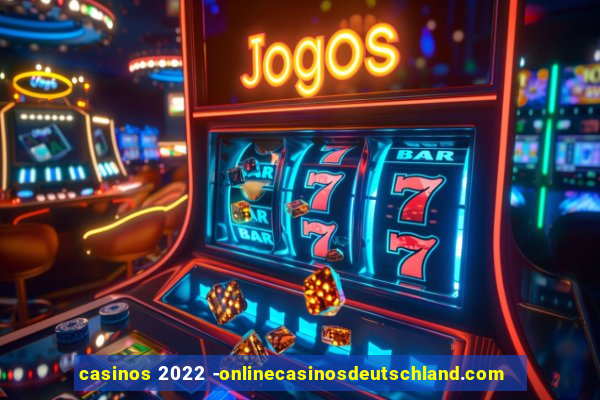 casinos 2022 -onlinecasinosdeutschland.com