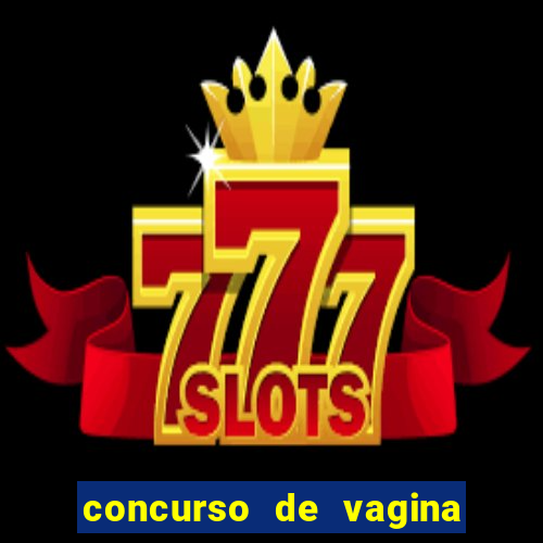 concurso de vagina mas bonita