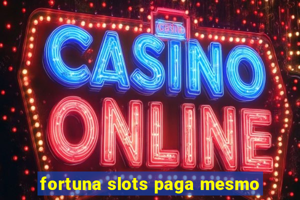 fortuna slots paga mesmo