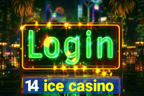 14 ice casino