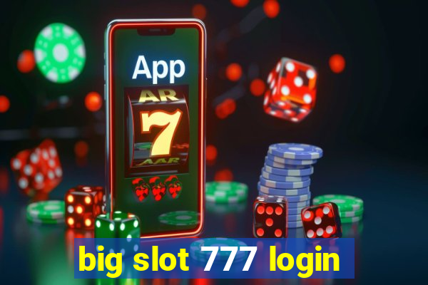 big slot 777 login