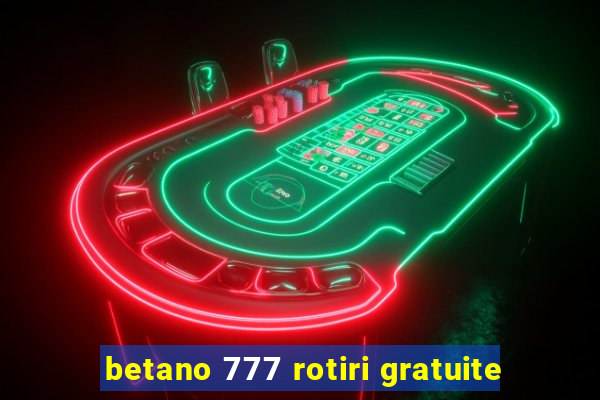 betano 777 rotiri gratuite