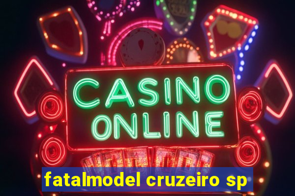 fatalmodel cruzeiro sp